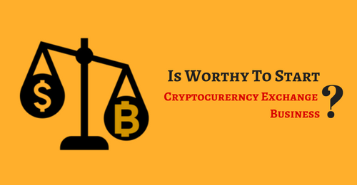 Cryptocurrency Exchange Business – Is A Worthy To Earn Profit For Entrepreneurs ?