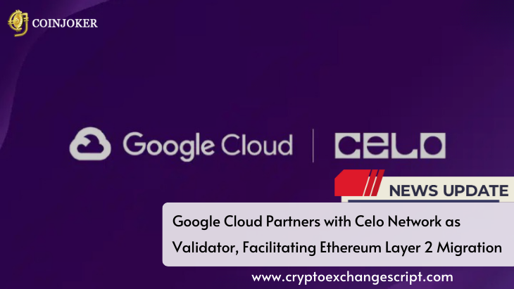 Google Cloud Partners with Celo Network as Validator, Facilitating Ethereum Layer 2 Migration