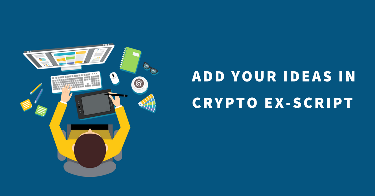 Add your own ideas in Cryptocurrency Exchange Script