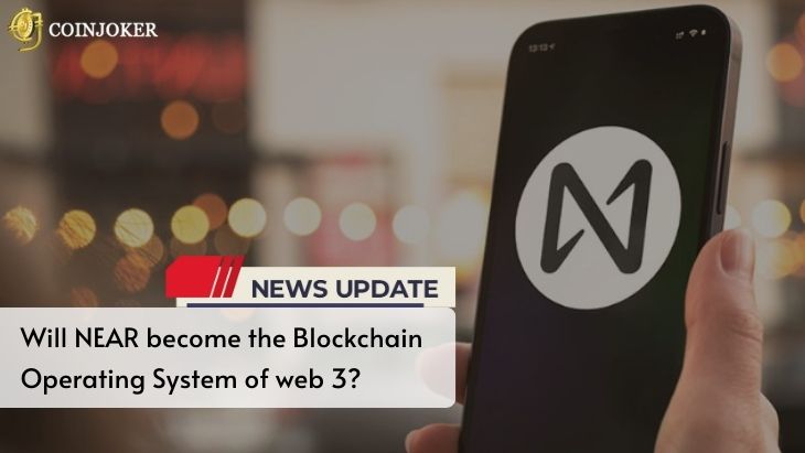 Will NEAR become the Blockchain Operating System of web 3?