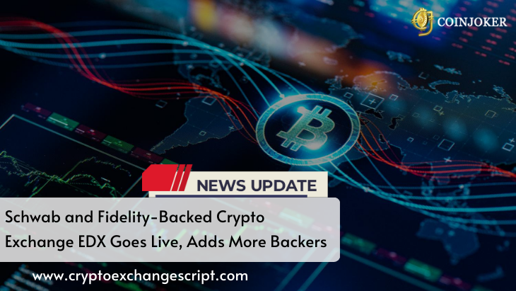 Schwab and Fidelity-Backed Crypto Exchange EDX Goes Live, Adds More Backers