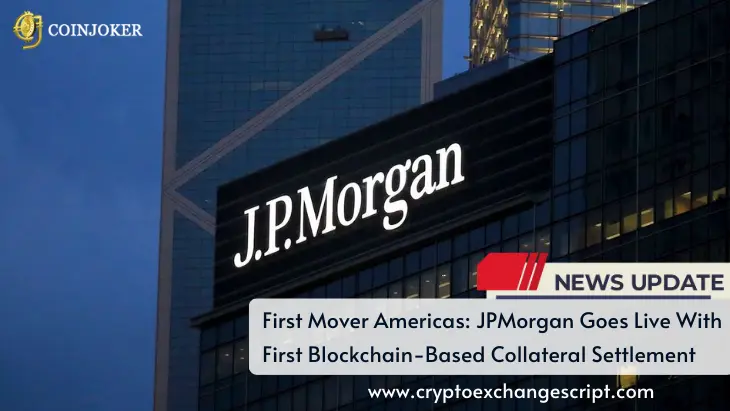 First Mover Americas: JPMorgan Goes Live With First Blockchain-Based Collateral Settlement