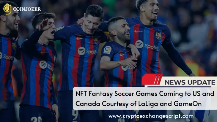 NFT Fantasy Soccer Games Coming to US and Canada Courtesy of LaLiga and GameOn