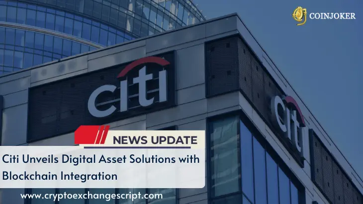 Citi Unveils Digital Asset Solutions with Blockchain Integration