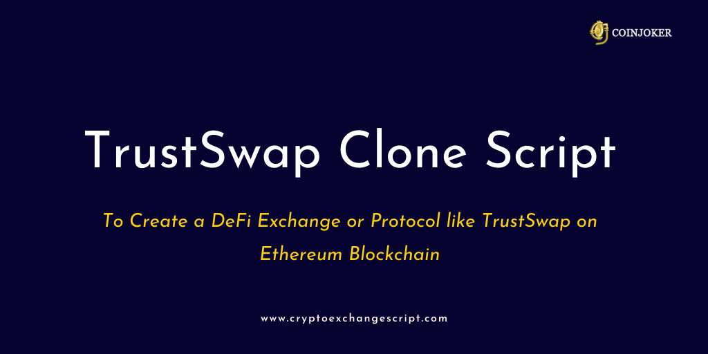 Trustswap Clone Script - To Create a DeFi Exchange or Protocol like TrustSwap on Ethereum Blockchain
