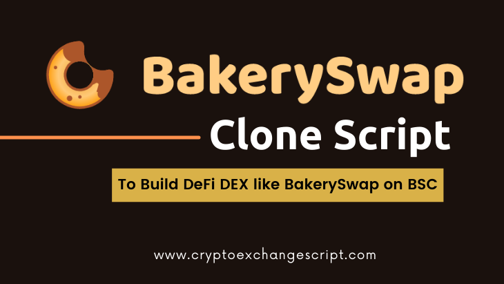 BakerySwap Clone Script -  To Start DeFi Exchange like BakerySwap on BSC
