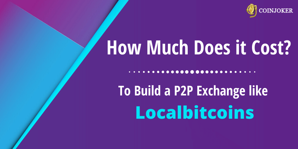 How much does it cost to build a P2P Exchange like Localbitcoins?
