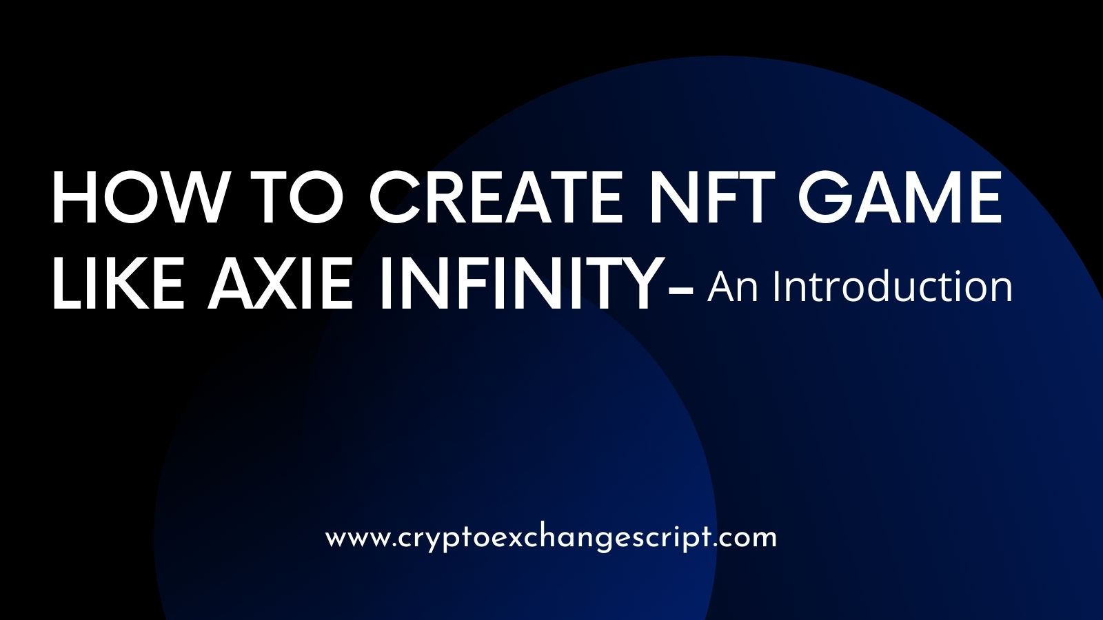 How to Build NFT Based Gaming like Axie Infinity? - An Introduction