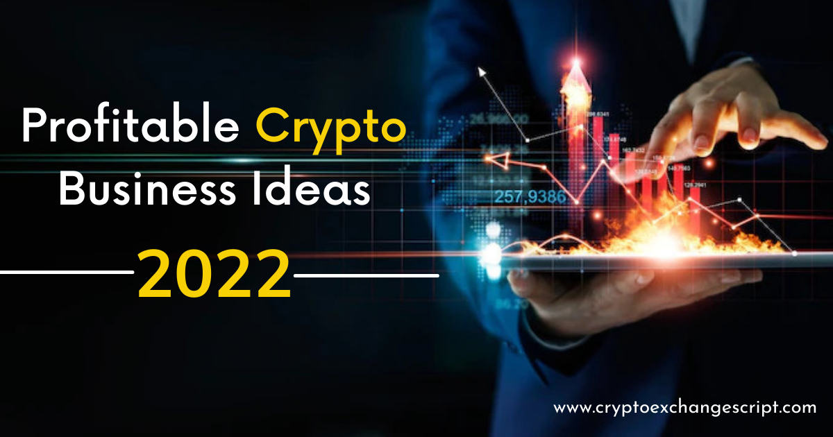 Top 10 Profitable Cryptocurrency Business Ideas 2022