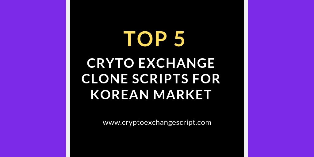 Top 5 Cryptocurrency Exchange Clone Scripts for Korean Market