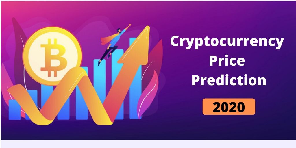 Prominent Cryptocurrency Price Prediction 2020
