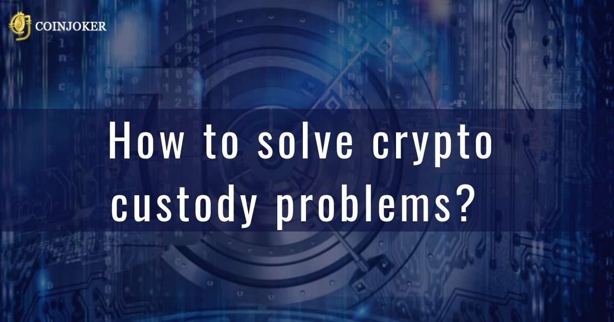 How to solve the crypto custody problems in exchanges