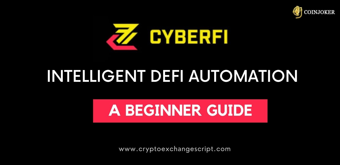 CyberFi : A New Generation Automated DeFi Platform- A Beginners Guide