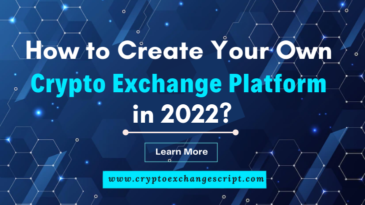 How to create your own Crypto Exchange Platform in 2022?