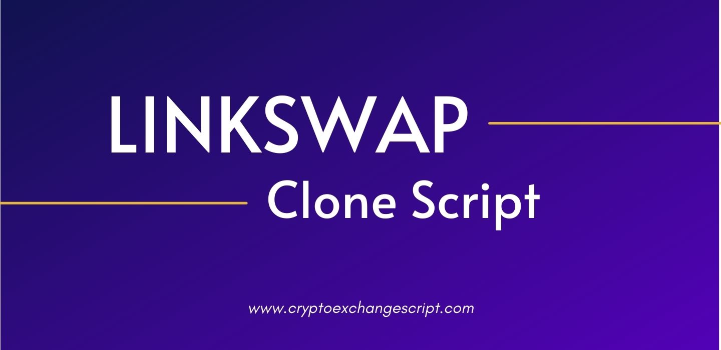 Linkswap Clone Script - To Build DeFi Based DEX Crypto Exchange