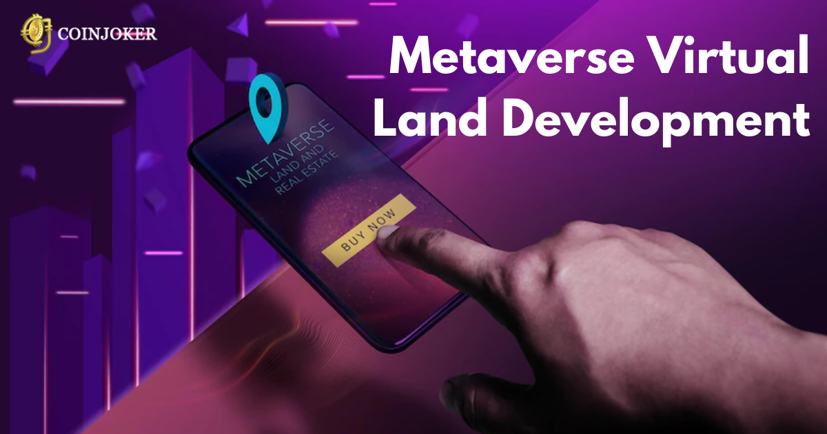 Metaverse Virtual Land Development Company - Coinjoker