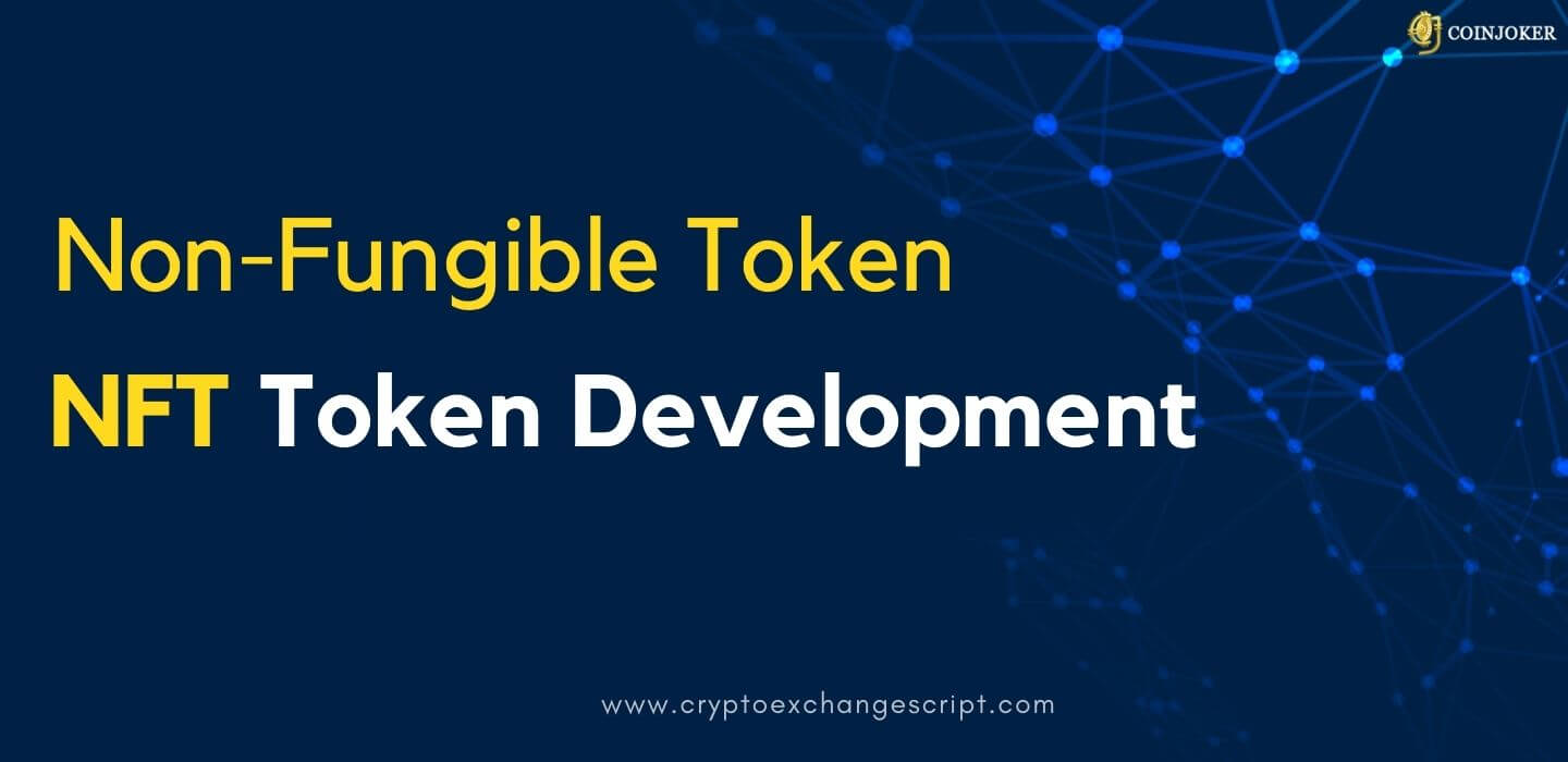 NFT Token Development Compay - To Create Non-Fungible Tokens On Various Platforms
