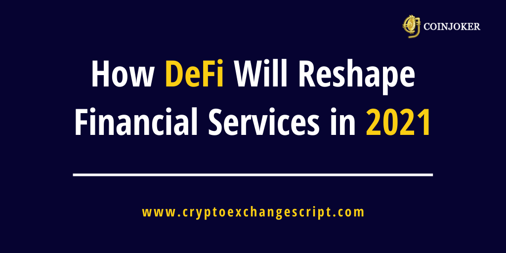 How DeFi Will Reshape Financial Services in 2021