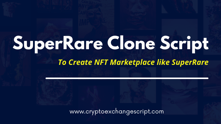 SuperRare Clone Script - To Start an Ultimate NFT Marketplace like SuperRare on Ethereum