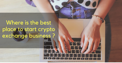 Where is the best place to start cryptocurrency exchange business?