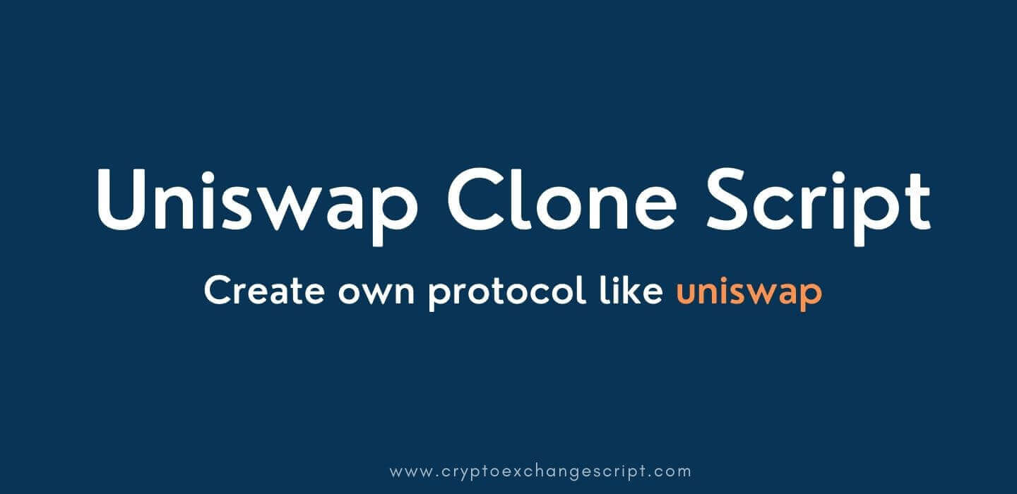 Uniswap Clone Script - To Create DeFi Exchange Protocol Like Uniswap