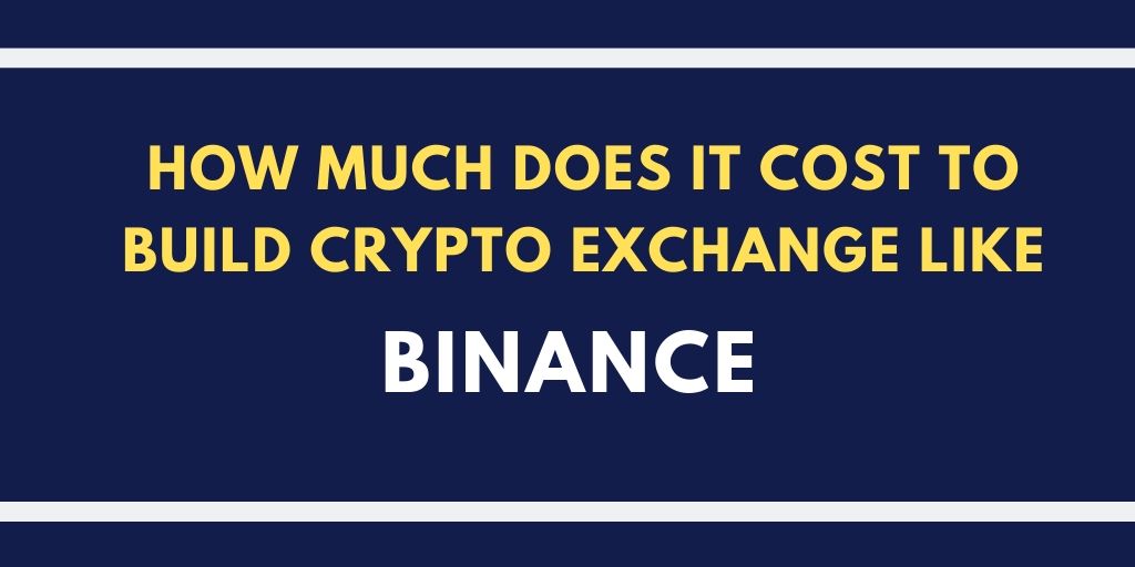 How much does it cost to build crypto exchange like binance?